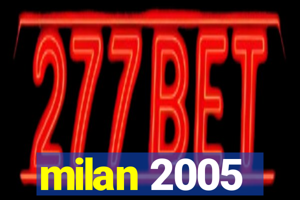 milan 2005